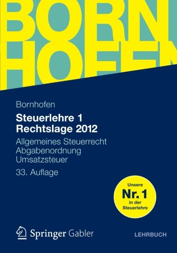  - Steuerlehre 1 Rechtslage 2012: Allgemeines Steuerrecht, Abgabenordnung, Umsatzsteuer (Bornhofen Steuerlehre 1 LB) (German Edition)