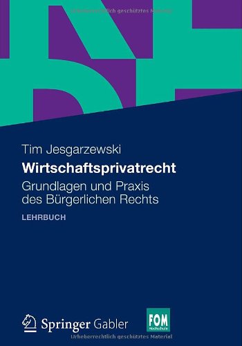 - Wirtschaftsprivatrecht: Grundlagen und Praxis des Bürgerlichen Rechts (FOM-Edition)