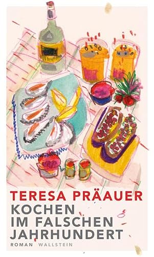 Präauer, Teresa - Kochen im falschen Jahrhundert