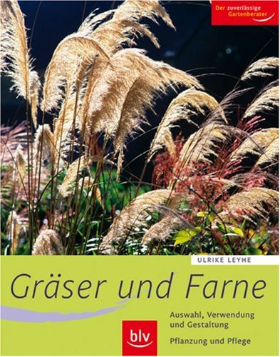 - Gräser und Farne: Alle wichtigen Arten und Sorten im Porträt. Auswahl, Verwendung und Gestaltung. Pflanzung und Pflege
