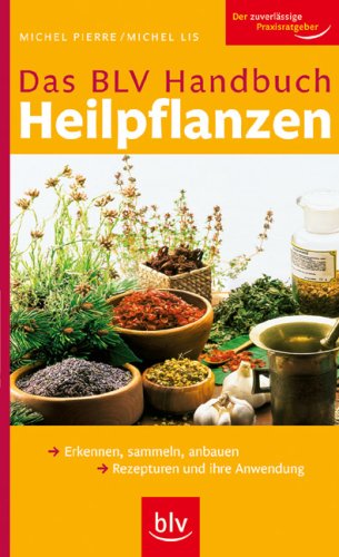 Pierre, Michel - BLV Handbuch - Heilpflanzen: Erkennen, sammeln, anbauen Rezepturen und ihre Anwendung