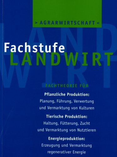 - Agrarwirtschaft Fachstufe Landwirt Fachtheorie für Ackerbau, Grünland, Waldwirtschaft, Tierzucht, Tierhaltung, Landtechn