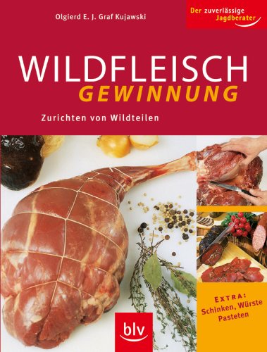 - Wildfleischgewinnung: Zurichten von Wildteilen, Extra: Schinken, Würste, Pasteten