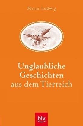  - Unglaubliche Geschichten aus dem Tierreich