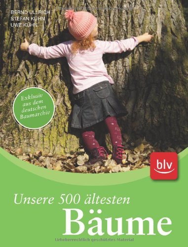 - Unsere 500 ältesten Bäume: Exklusiv aus dem Deutschen Baumarchiv