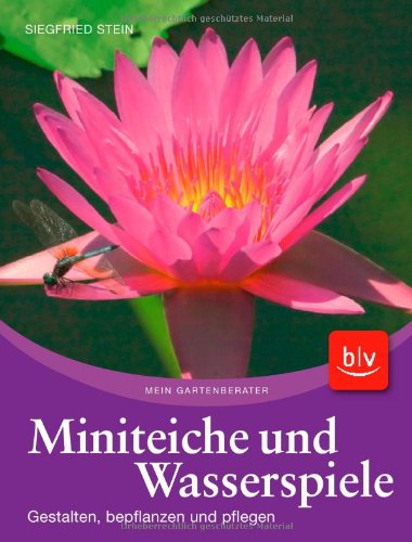 - Miniteiche und Wasserspiele: Gestalten, bepflanzen und pflegen
