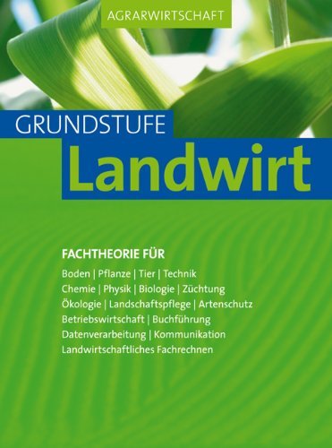 - Agrarwirtschaft Grundstufe: Fachtheorie für Boden Pflanze, Tier, Technik, Chemie, Physik, Biologie