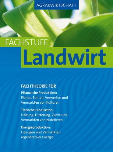 - Agrarwirtschaft Fachstufe Landwirt: Fachtheorie für Pflanzliche Produktion: Planung, Führung, Verwertung und Vermarktung von Kulturen.