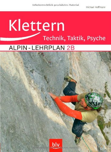  - Alpin-Lehrplan 2b: Klettern - Technik, Taktik, Psyche