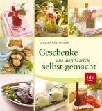  - Selbst gemachte Geschenke: Vom Beet auf den Tisch