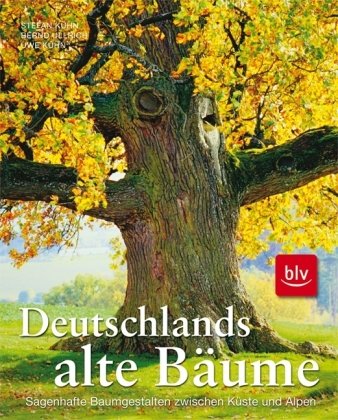 - Deutschlands alte Bäume: Eine Bildreise zu den sagenhaften Baumgestalten zwischen Küste und Alpen