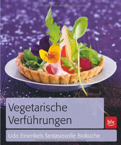 - Vegetarische Verführungen: Udo Einenkels fantasievolle Bioküche