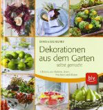  - Das Deko-Buch für Garten und Balkon: Selbstgemachtes aus Naturmaterialien
