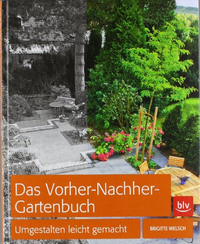  - Das Vorher-Nachher-Gartenbuch: Umgestalten leicht gemacht