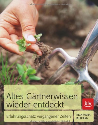 - Altes Gärtnerwissen wieder entdeckt: Erfahrungsschatz vergangener Zeiten