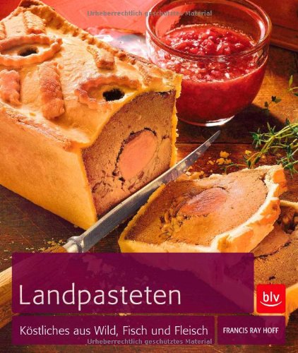 - Landpasteten: Köstliches aus Fleisch, Wild und Fisch