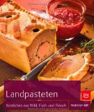  - Pasteten - die köstlichsten Rezeptideen des französischen Traditionsgerichts, von der herzhaften Blätterteigpastete mit Fleisch und Gemüse, bis hin ... Rezepte aus der französischen Landküche