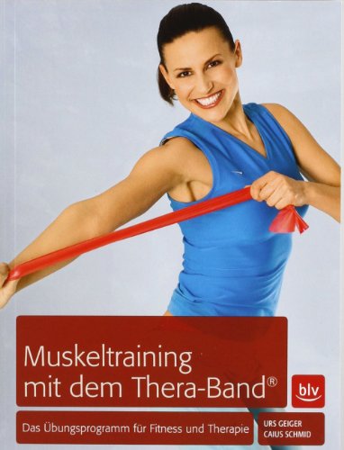  - Muskeltraining mit dem Thera-Band®: Das Übungsprogramm für Fitness und Therapie