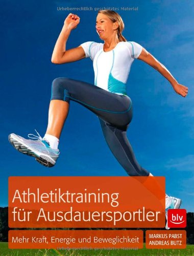  - Athletiktraining für Ausdauersportler: Mehr Kraft, Energie und Beweglichkeit
