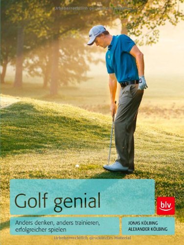  - Golf genial: Anders denken, anders trainieren, erfolgreicher spielen