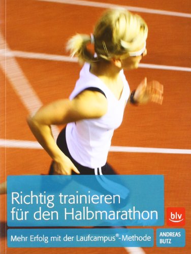  - Richtig trainieren für den Halbmarathon: Mehr Erfolg mit der Laufcampus-Methode