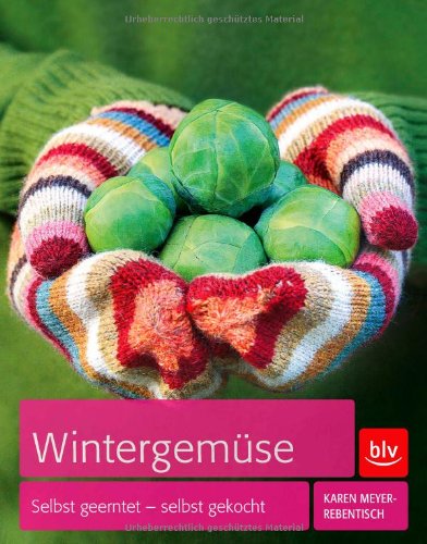 - Wintergemüse: Selbst geerntet - selbst gekocht