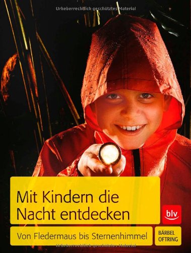  - Mit Kindern die Nacht entdecken: Von Fledermaus bis Sternenhimmel