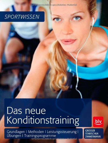  - Das neue Konditionstraining: Grundlagen | Methoden | Leistungssteuerung | Übungen | Trainingsprogramme