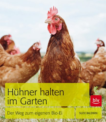  - Hühner halten im Garten: Der Weg zum eigenen Bio-Ei