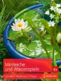 - Miniwassergärten (Mein Garten): Gestalten Pflanzen Pflegen