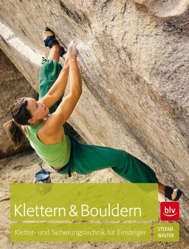  - Klettern & Bouldern: Kletter- und Sicherungstechnik für Einsteiger