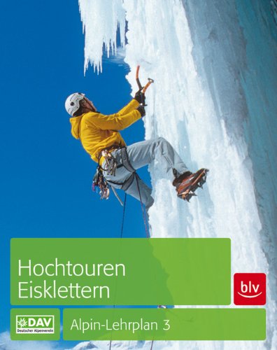 - Hochtouren - Eisklettern: Alpin-Lehrplan Band 3