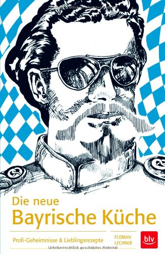 - Die neue Bayrische Küche: Profi-Geheimnisse & Lieblingsrezepte