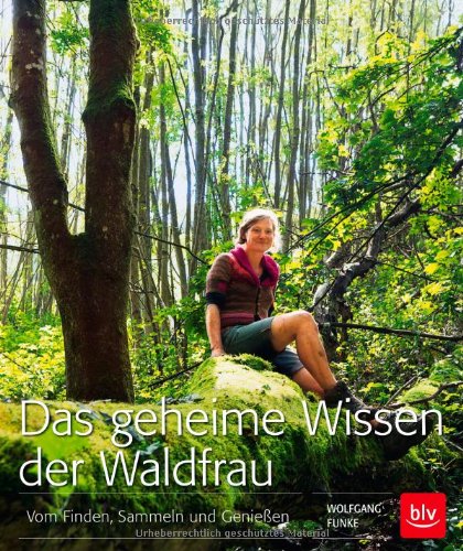 Funke, Wolfgang - Das geheime Wissen der Waldfrau: Vom Finden, Sammeln und Genießen