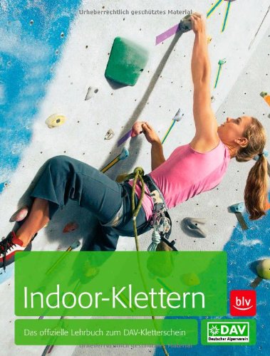  - Indoor-Klettern: Das offizielle Lehrbuch zum DAV-Kletterschein