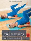  - Faszientraining: Faszien-Yoga - Neuartige Dehnübungen inkl. einem Vorwort von Faszienforscher Dr. Robert Schleip für einen geschmeidigen Körper. Mit einem extra Teil Yin Yoga für mehr Gesundheit