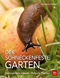  - Pflanzen, die Schnecken mögen oder meiden sowie Abwehrtipps gegen Schnecken: Die ökologische Lösung des Schneckenproblems - Gartenspass statt Schneckenfrass