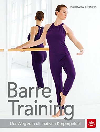  - Barre-Training: Der Weg zum ultimativen Körpergefühl