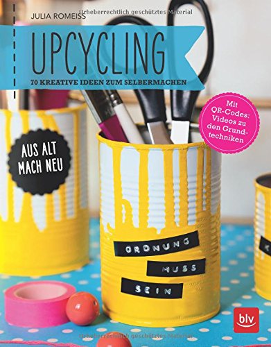 - Upcycling: Aus alt mach neu: 70 kreative Ideen zum Selbermachen