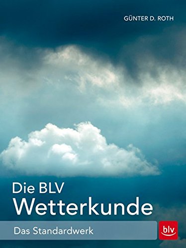  - Die BLV Wetterkunde: Das Standardwerk