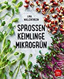 Kullmann, Folko - Sprossen, Microgreens & Co.: Superfoods zu Hause anbauen