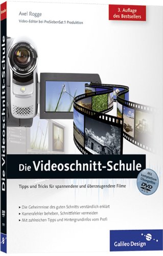 Rogge, Axel - Die Videoschnitt-Schule: Tipps und Tricks für spannendere und überzeugendere Filme