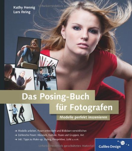 - Das Posing-Buch für Fotografen: Setzen Sie Ihr Modell perfekt in Szene!: Modelle perfekt inszenieren (Galileo Design)