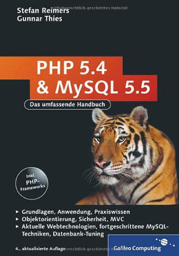 Reimers, Stefan / Thies, Gunnar - PHP 5.4 und MySQL 5.5: Grundlagen, Anwendung, Praxiswissen, Objektorientierung, MVC, Sichere Webanwendungen, PHP-Frameworks, Performancesteigerungen, CakePHP (Galileo Computing)