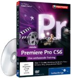  - Adobe Premiere Pro CS6: Schritt für Schritt zum perfekten Film (Galileo Design)