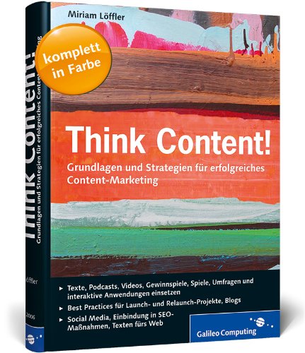 Löffler, Miriam - Think Content!: Grundlagen und Strategien für erfolgreiches Content-Marketing (Galileo Computing)