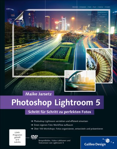  - Photoshop Lightroom 5: Schritt für Schritt zu perfekten Fotos (Galileo Design)