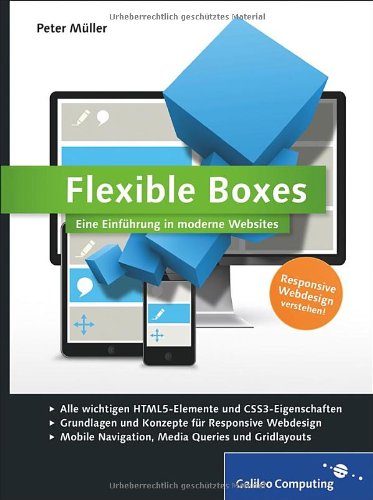  - Flexible Boxes: Eine Einführung in moderne Websites. Responsive Webdesign verstehen (Galileo Computing)