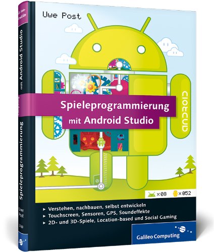  - Spieleprogrammierung mit Android Studio: Programmierung, Grafik & 3D, Sound, Special Effects (Galileo Computing)