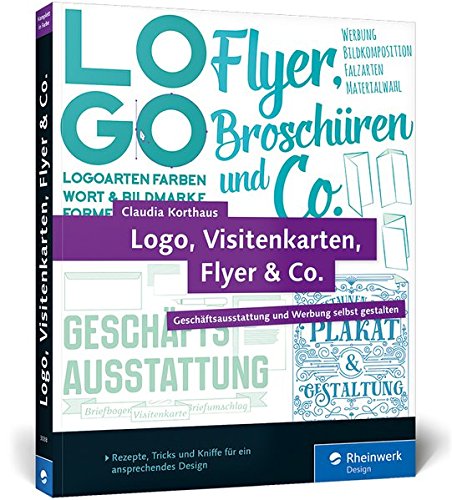 - Logo, Visitenkarten, Flyer & Co.: Geschäftsausstattung und Werbung selbst gestalten - inkl. Plakat, Broschüre und Briefpapier